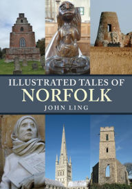 Title: Illustrated Tales of Norfolk, Author: John Ling