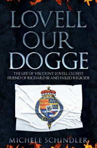 Download joomla pdf ebook Lovell our Dogge: The Life of Viscount Lovell, Closest Friend of Richard III and Failed Regicide DJVU ePub by Michele Schindler in English 9781445690537
