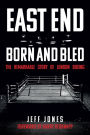 East End Born and Bled: The Remarkable Story of London Boxing