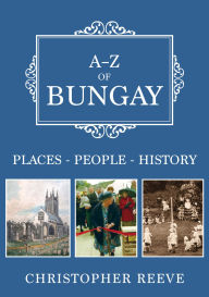 Title: A-Z of Bungay: Places-People-History, Author: Christopher Reeve