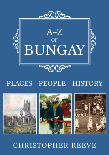 A-Z of Bungay: Places-People-History