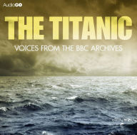 The Titanic: Voices from the BBC Archives