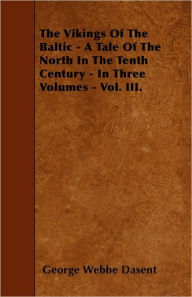 The Vikings Of The Baltic - A Tale Of The North In The Tenth Century - In Three Volumes - Vol. III.
