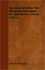 Missions in India. the Religious Education of Unbelievers. Seven Letters.