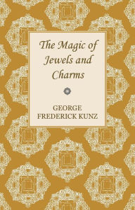 Title: The Magic of Jewels and Charms, Author: George Frederick Kunz