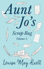 Aunt Jo's Scrap-Bag, Volume I