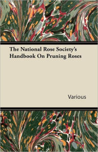 Title: The National Rose Society's Handbook on Pruning Roses, Author: Various