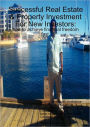 Successful Real Estate and Property Investment for New Investors: how to achieve financial freedom Fast
