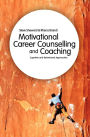 Motivational Career Counselling & Coaching: Cognitive and Behavioural Approaches / Edition 1
