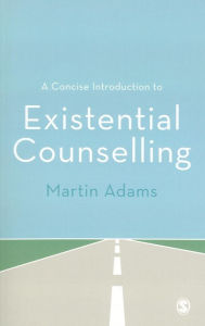 Title: A Concise Introduction to Existential Counselling, Author: Martin Adams