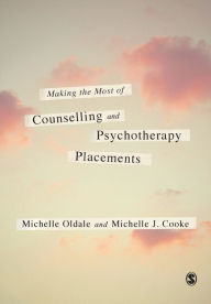 Title: Making the Most of Counselling & Psychotherapy Placements / Edition 1, Author: Michelle Oldale