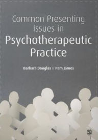 Title: Common Presenting Issues in Psychotherapeutic Practice, Author: Barbara Douglas