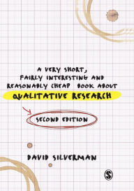 Title: A Very Short, Fairly Interesting and Reasonably Cheap Book about Qualitative Research / Edition 2, Author: David Silverman