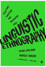 Title: Linguistic Ethnography: Collecting, Analysing and Presenting Data / Edition 1, Author: Fiona Copland