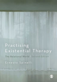 Title: Practising Existential Therapy: The Relational World / Edition 2, Author: Ernesto Spinelli