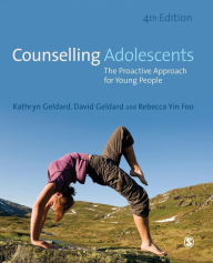 Title: Counselling Adolescents: The Proactive Approach for Young People / Edition 4, Author: Kathryn Geldard