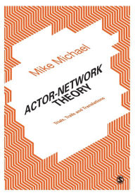 Title: Actor-Network Theory: Trials, Trails and Translations / Edition 1, Author: Mike Michael