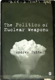 Title: The Politics of Nuclear Weapons / Edition 1, Author: Andrew Futter