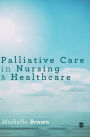 Palliative Care in Nursing and Healthcare / Edition 1