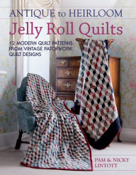 Title: Antique To Heirloom Jelly Roll Quilts: Stunning Ways to Make Modern Vintage Patchwork Quilts, Author: Pam Lintott