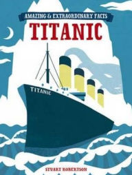 Amazing & Extraordinary Facts - The Titanic