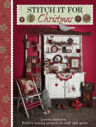 Title: Stitch it for Christmas: Festive Sewing Projects to Craft and Quilt, Author: Lynette Anderson