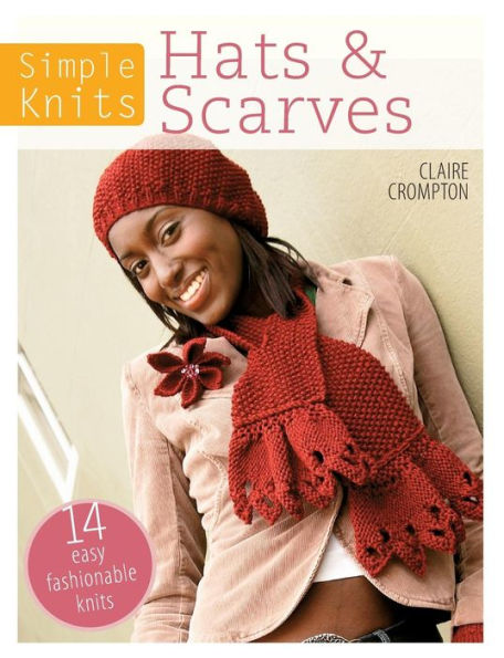 Simple Knits - Hats & Scarves: 14 Easy Fashionable Knits