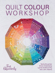 Title: Quilt Colour Workshop: Creative Colour Combinations for Quilters, Author: Fat Quarterly