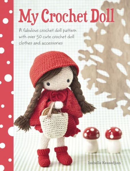 My Crochet Doll: A fabulous crochet doll pattern with over 50 cute crochet doll clothes and accessories