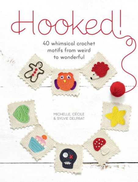 Hooked!: 40 whimsical crochet motifs from weird to wonderful