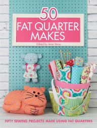 Title: 50 Fat Quarter Makes: Fifty Sewing Projects Made Using Fat Quarters, Author: Various Contributors