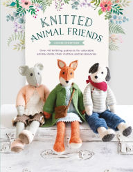 Title: Knitted Animal Friends: Over 40 knitting patterns for adorable animal dolls, their clothes and accessories, Author: Louise Crowther