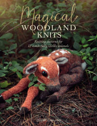 Title: Magical Woodland Knits: Knitting patterns for 12 wonderfully lifelike animals, Author: Claire Garland