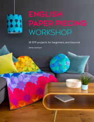 Title: English Paper Piecing Workshop: 18 EPP projects for beginners and beyond, Author: Jenny Jackson