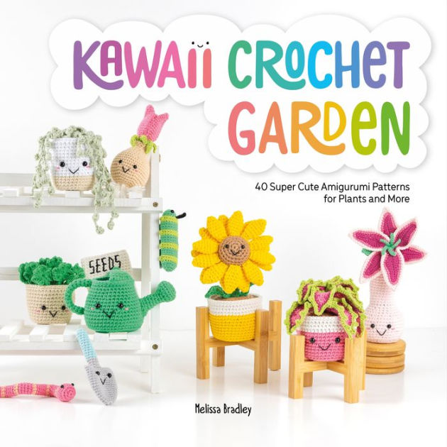 Kawaii Crochet: 40 super cute crochet patterns for adorable amigurumi:  Bradley, Melissa: 9781446307533: : Books