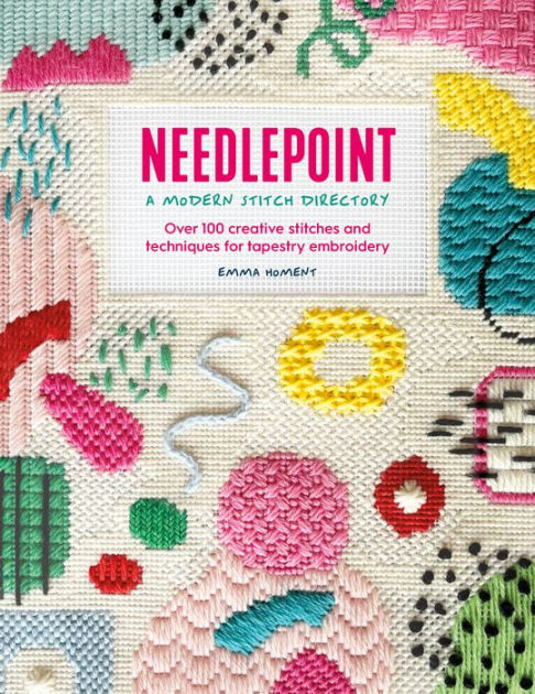 Needlepoint: A Modern Stitch Directory: Over 100 Creative Stitches and Techniques for Tapestry Embroidery [eBook]