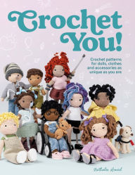 Title: Crochet You!: Crochet patterns for dolls, clothes and accessories as unique as you are, Author: Nathalie Amiel