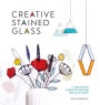 Creative Stained Glass: Make stunning glass art and gifts with this instructional guide