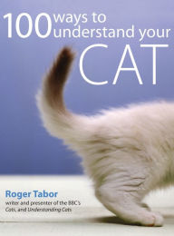Title: 100 Ways to Understand Your Cat, Author: Roger Tabor