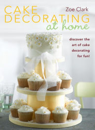 Title: Cake Decorating at Home, Author: Zoe Clark