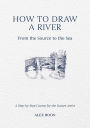 How to Draw a River: From the Source to the Sea: A Step-by-Step Course for the Nature Artist