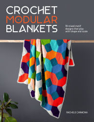 Title: Crochet Modular Blankets: 18 mixed motif designs that play with shape and scale, Author: Rachele Carmona