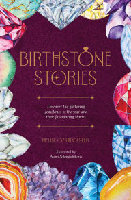 Title: Birthstone Stories: Discover the glittering gemstones of the year and their fascinating stories, Author: Melise Ozkardesler