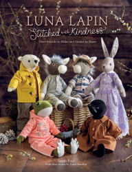 Title: Luna Lapin Stitched With Kindness: New friends to make and stories to share, Author: Sarah Peel