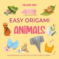 Title: Easy Origami Animals: 400 pages ready to fold with 10 step-by-step tutorials, Author: Guillaume Denis