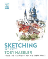 Title: Sketching in the City: Tools and Techniques for the Urban Artist, Author: Toby Haseler