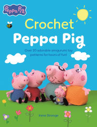 Title: Crochet Peppa Pig: Over 20 adorable amigurumi toy patterns for hours of fun!, Author: Irene Strange
