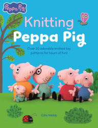 Title: Knitting Peppa Pig: Over 20 adorable knitted toy patterns for hours of fun!, Author: Cilla Webb