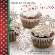 Title: Bake Me I'm Yours ... Christmas: Over 20 delicious festive treats: cookies, cupcakes, brownies & more, Author: Various