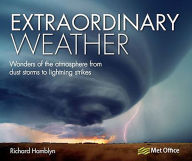 Title: Extraordinary Weather: Wonders of the Atmosphere from Dust Storms to Lightning Strikes, Author: Richard Hamblyn